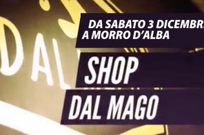 SHOP DAL MAGO A MORRO D’ALBA!!